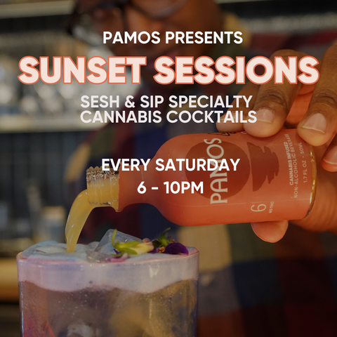 Pamos Presents Sunset Sessions Sesh & Sip Specialty Cannabis Cocktails Every Saturday 6-10pm